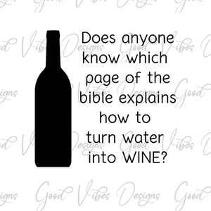 Op de afbeelding: Een zwart silhouet van een wijnfles met de tekst "Does anyone know which page of the bible explains how to turn water into WINE?"