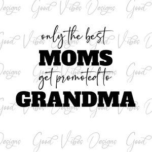 only the best moms get promoted to grandma svg, First time grandma SVG, new grandma shirt, grandma gift, pregnancy reveal svg, grandma svg