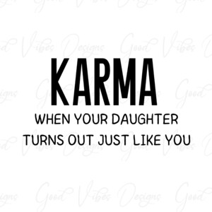 Karma quando tua figlia risulta proprio come te - SVG & PNG Download - karma quote svg - karma sign - funny svg - dear karma - karma shirt