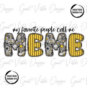 my favorite people call me Meme Sublimation, Meme clipart, New Meme png, Meme flower png, new Meme design, best meme ever, MEME birthday png