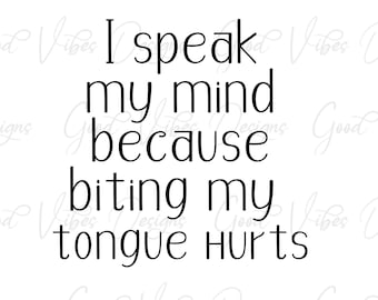 I speak my mind because biting my tongue hurts - SVG & PNG Download - Gag gift svg - Sarcastic svg - Funny svg - silly svg - bite my tongue