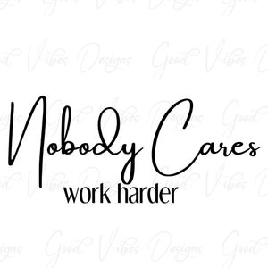Puede incluir: Diseño de tipografía en blanco y negro con el texto "Nobody Cares work harder".