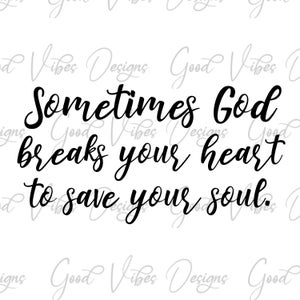 manchmal bricht Gott dein Herz, um unsere Seele zu retten SVG & PNG Download, Glaube Tshirt svg, höhere Kraft Svg, Jesus Liebhaber svg, Sprichwörter svg