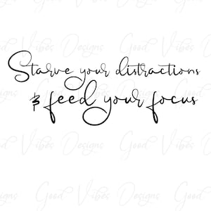 Affami le tue distrazioni e alimenta la tua attenzione. - SVG & PNG Download - maglietta ispiratrice - focus svg - idee per magliette inspring - cricut