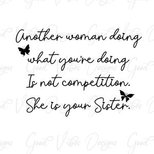 Another woman doing what you're doing Is not competition. She is your sister. - SVG & PNG Download - community over competition - women biz