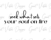seek what sets your soul on fire inspiration quote SVG & PNG Download, inspirational mom svg, inspirational sticker svg, inspirational card