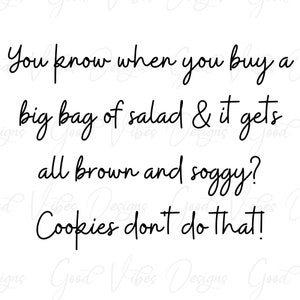 Può includere: Testo bianco e nero su sfondo bianco. Il testo dice: "Sai quando compri un sacchetto grande di insalata e diventa tutto marrone e molliccio? I biscotti non lo fanno!"