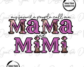 my favorite people call me Mama and Mimi Sublimation, Mimi clipart, New Mimi png, Mimi flower png, new Mimi design, Mimi birthday png