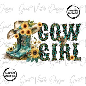 May include: A digital design featuring a turquoise and leopard print "COW GIRL" text, cowboy boots, a cowboy hat, and sunflowers. The design includes the text "Good Vibes Designs SVG" in a circular logo.