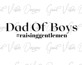 May include: Black and white text graphic that reads "Dad Of Boys #raisinggentlemen".