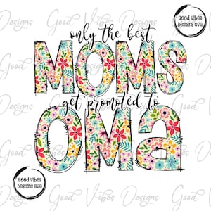 only the best moms get promoted to OMA png, happiness is being an OMA png, Floral Oma png, First time OMA let the spoiling begin png