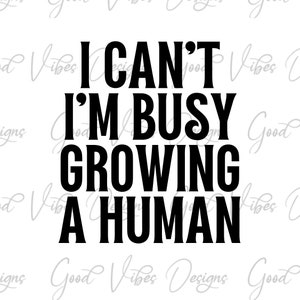 I cant Im busy growing a human SVG, In love with my bump SVG, pregnancy reveal svg, Mommy to be SVG, Pregnancy shirt png, Mama to be png