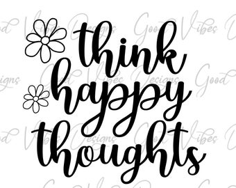 Mindset Quote, think happy thoughts SVG, positive tee shirt design svg,  inspirational quote tshirt, inspirational mind quote svg, quote svg