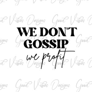 We don't profit gossip we profit - SVG & PNG Download - Girl Boss svg - Frauen svg - Frauen svg - Frauen im Business svg - Frauen-Chefin - Chefin Frau - Chef svg