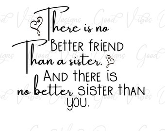 There is no better friend than a sister svg, Sister friends svg,  best sisters svg, sisters tshirt svg, sisters svg, best sister svg