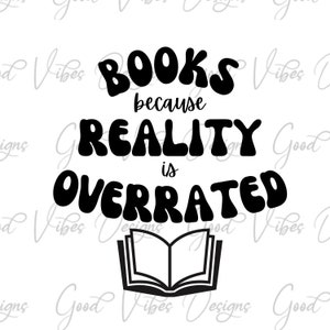 Puede incluir: Texto gráfico en blanco y negro que dice "Books because reality is overrated" con una ilustración de un libro abierto debajo.