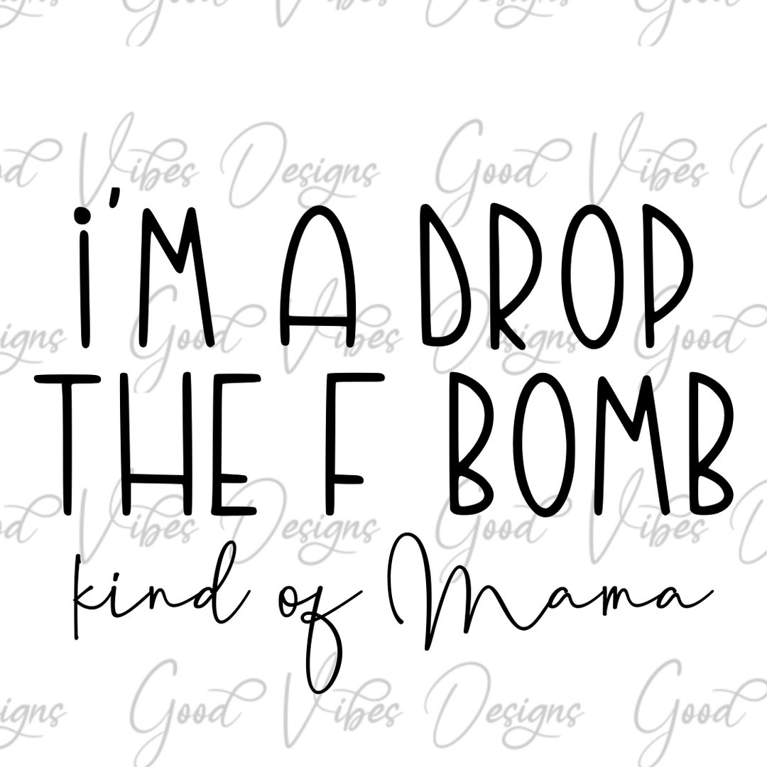 I'm a Drop the F Bomb Kind of Mama Svg, F Word Svg, the F Word Svg ...