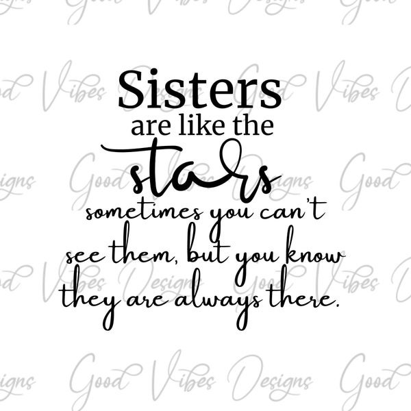 Sisters are like the stars sometimes you cant see them, but  you know they are always there - SVG & PNG Download, gifts for sisters svg