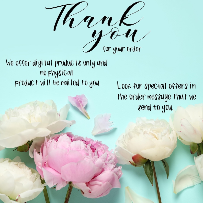 May include: Thank you for your order. We offer digital products only and no physical product will be mailed to you. Look for special offers in the order message that we send to you.