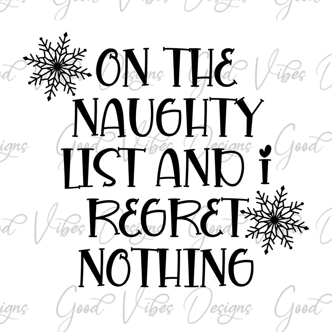 On the Naughty List and I Regret Nothing, Christmas Shirt Svg, Funny