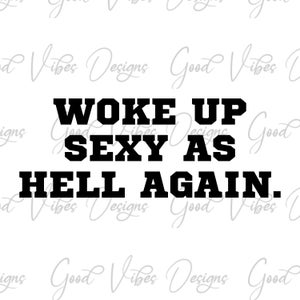 acordei sexy como o inferno de novo SVG e PNG Download, camisa engraçada svg, pai engraçado svg, tio engraçado sve, irmão engraçado svg, humor de pai svg, svg sexy