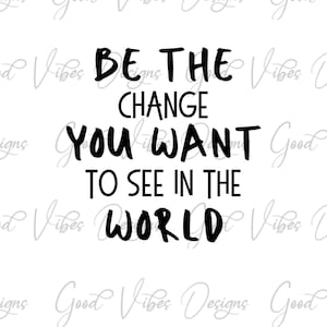 be the change quote svg, inspirerend tshirt svg, make a difference svg, change quote svg, inspirational svg, motivation svg, encouragement svg
