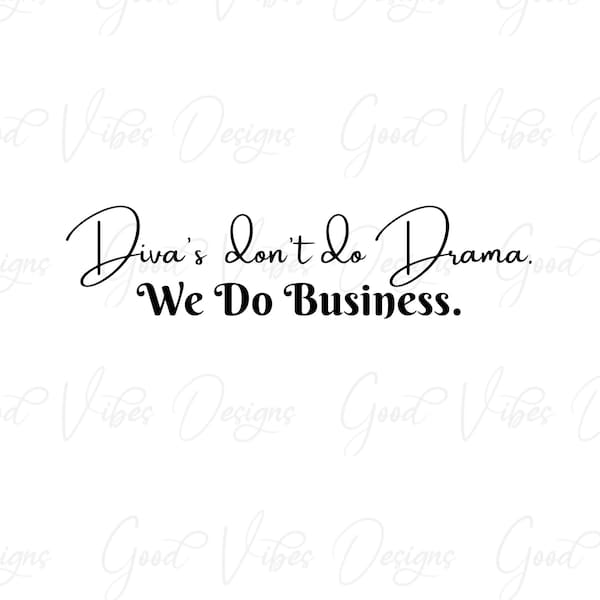 Divas Don't Do Drama, We Do Business - SVG & PNG Download - diva svg - women svg - women in business svg - no drama svg - business svg