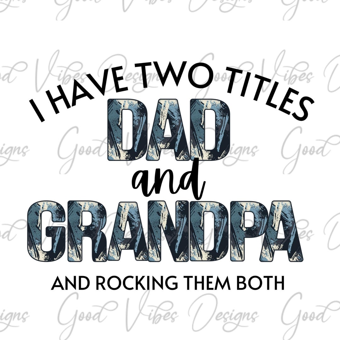 I Have Two Titles Dad and Grandpa and Rocking Them Both - Etsy
