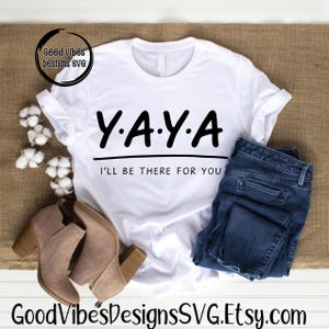 Yaya I'll be there for you svg, Yaya svg, Yaya noun svg, Grandmother svg, Grandma svg, Nana svg, Fabulous Women svg, Yaya Cut File SVG