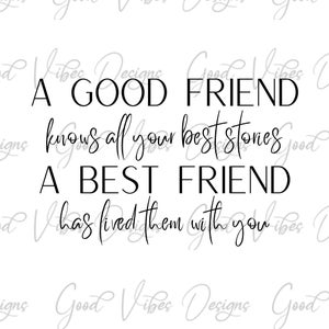 Ein guter Freund kennt all deine Geschichten Ein bester Freund hat sie mit dir gelebt - SVG & PNG Download - Freunde, die Schwestern werden - beste Freundin
