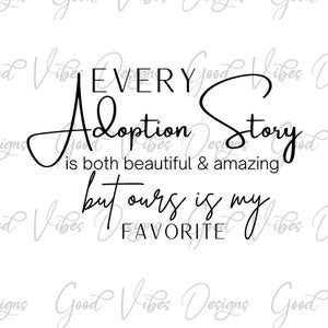 Chaque histoire d'adoption est à la fois belle et incroyable, mais la nôtre est ma préférée - téléchargement SVG et PNG - art mural familial - chemise le jour de l'adoption svg