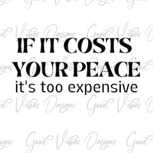 Se costa la tua pace è troppo costoso - SVG & PNG Download - peace svg - inspirational svg - credi in te stesso - drama free svg - self