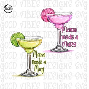 May include: Two margarita glasses, one pink and one yellow, with lime and pink citrus garnishes. The text "Mama needs a Marg" is written on each glass. The image has a white background with the words "Good Vibes Designs SVG" repeated.