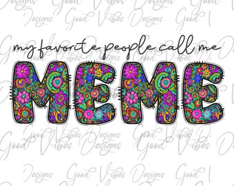 my favorite people call me Meme Shirt, Meme clipart, gift for Meme png, New Meme png, Meme flower png, Meme mothers day png, MEME birthday