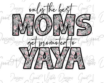 only the best MOMS get promoted to Yaya, Yaya pink Sublimation, new Yaya shirt, Yaya gift, pregnancy announcement png, Yaya tee shirt design