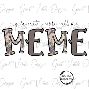 my favorite people call me Meme Sublimation, Meme clipart, New Meme png, Meme flower png, new Meme design, best meme ever, MEME birthday png