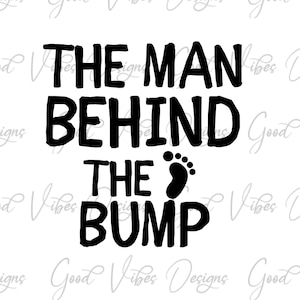 The Man Behind the Bump, pregnancy reveal svg, new baby svg, new mama svg, baby 2024, dad 2024 svg, new mom svg, having a baby svg, bump svg
