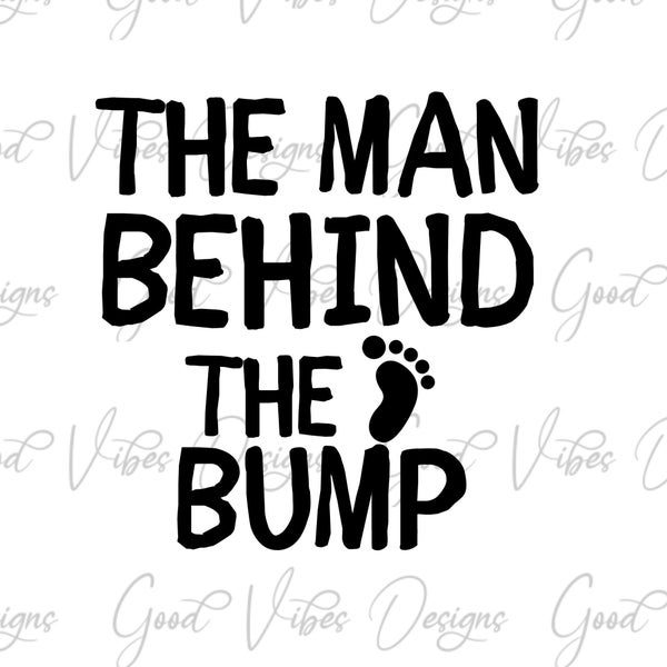 The Man Behind the Bump, pregnancy reveal svg, new baby svg, new mama svg, baby 2024, dad 2024 svg, new mom svg, having a baby svg, bump svg