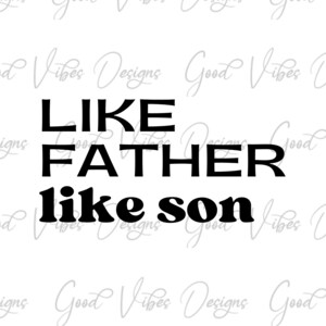 Like Father like son - SVG & PNG Download - vaderdag svg - vader zoon shirts - mijn held - pasgeboren tee svg - baby boy - baby svg - mijn zoon