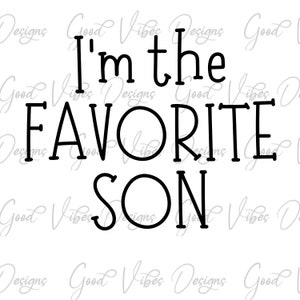 I'm the Favorite Son SVG, favorite kid svg, favorite son svg, favorite kid svg, favorite grandchild svg, only child svg, favorite son svg