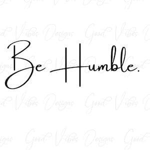 Soyez humble - SVG & PNG Télécharger - Soyez humble svg - être gentil svg - être gentil svg - svg inspirant - svg motivationnel - être un bon svg humain