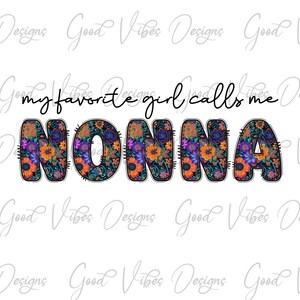 my favorite girl calls me Nonna png, Nonna Sublimation, Nonna clipart, New Nonna png, Nonna flower png, new Nonna design, Nonna floral png