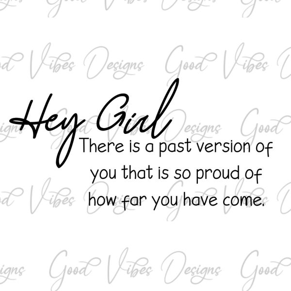 Hey girl there is a past version of you SVG, inspirational girl svg, girl nspirational svg, hey girl svg, best friend svg, person behind me