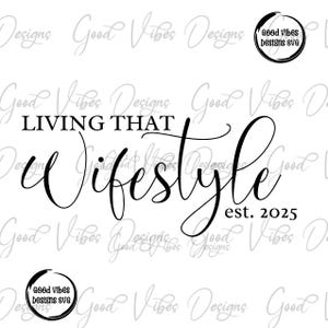 Living that Wifestyle est 2025 svg, Wifestyle svg, Honeymoon svg, Engagement gift svg, Future Mrs svg, Mrs shirt svg, Wife svg, Bride svg