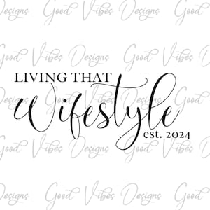 Living that Wifestyle est 2024 svg, Wifestyle svg, Honeymoon svg, Engagement gift svg, Future Mrs svg, Mrs shirt svg, Wife svg, Bride svg
