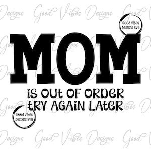 MOM is out of order try again later SVG, Funny Mom shirt svg,  tired exhausted mom shirt SVG, funny mom sayings svg, mom of toddlers svg