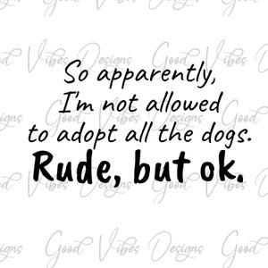 Quindi, a quanto pare, non sono autorizzato ad adottare tutti i cani SVG e PNG Download, umorismo per cani svg, salvataggio mamma svg, camicia per cani, mamma pelliccia, mamma cucciolo,