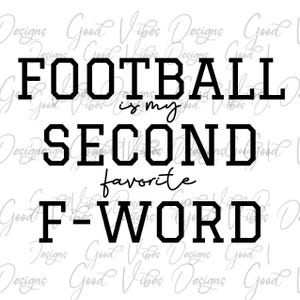 Football is my second favorite F Word SVG, Funny Football svg, Funny sports SVG, Game Day shirt svg, Tailgating shirt svg, F Word svg