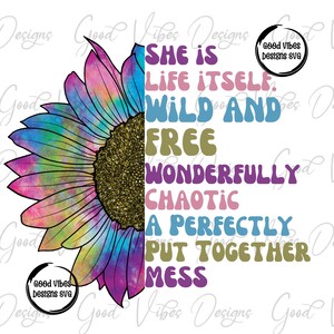 She is Life itself Wild and Free Wonderfully Chaotic A perfectly put together mess - PNG Download - Sublimation download - Hippie Mom PNG