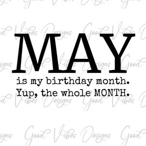 May is my birthday month. Yup the whole Month SVG, May Birthday SVG, May tshirt svg, May baby svg, born in May svg, May birthday svg